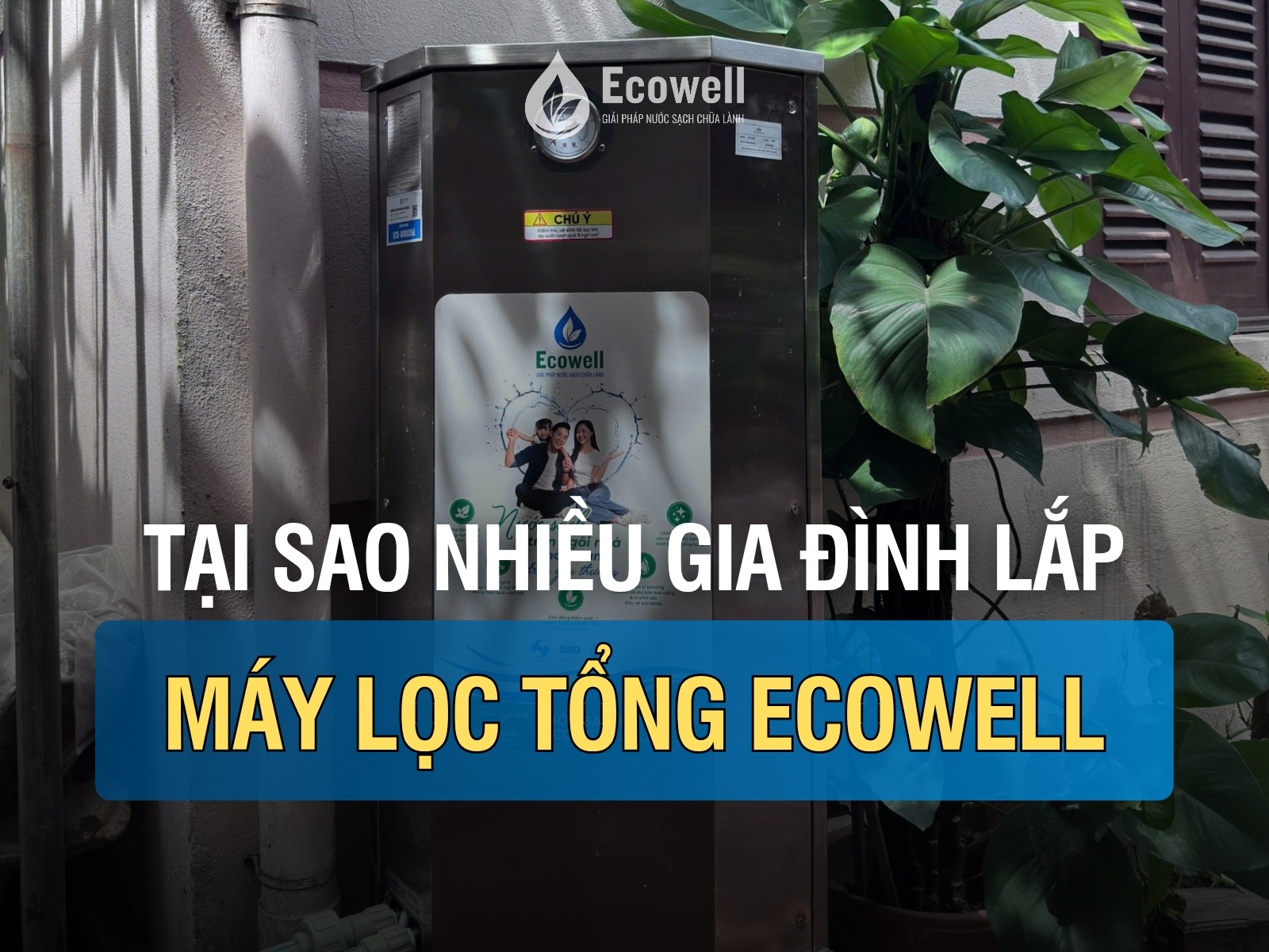 Vì sao nhiều gia đình nhà phố, biệt thự, chung cư hiện nay đều lắp máy lọc nước tổng?