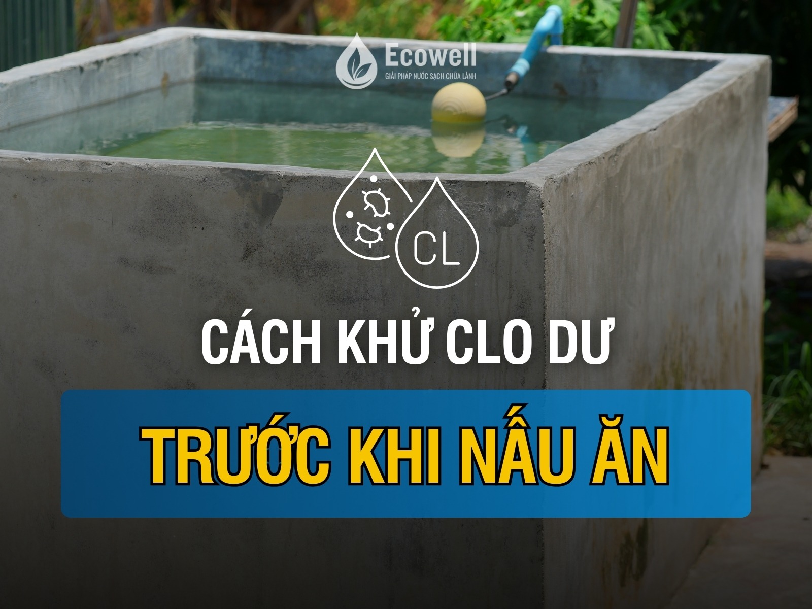 Cách khử clo dư trước khi nấu ăn