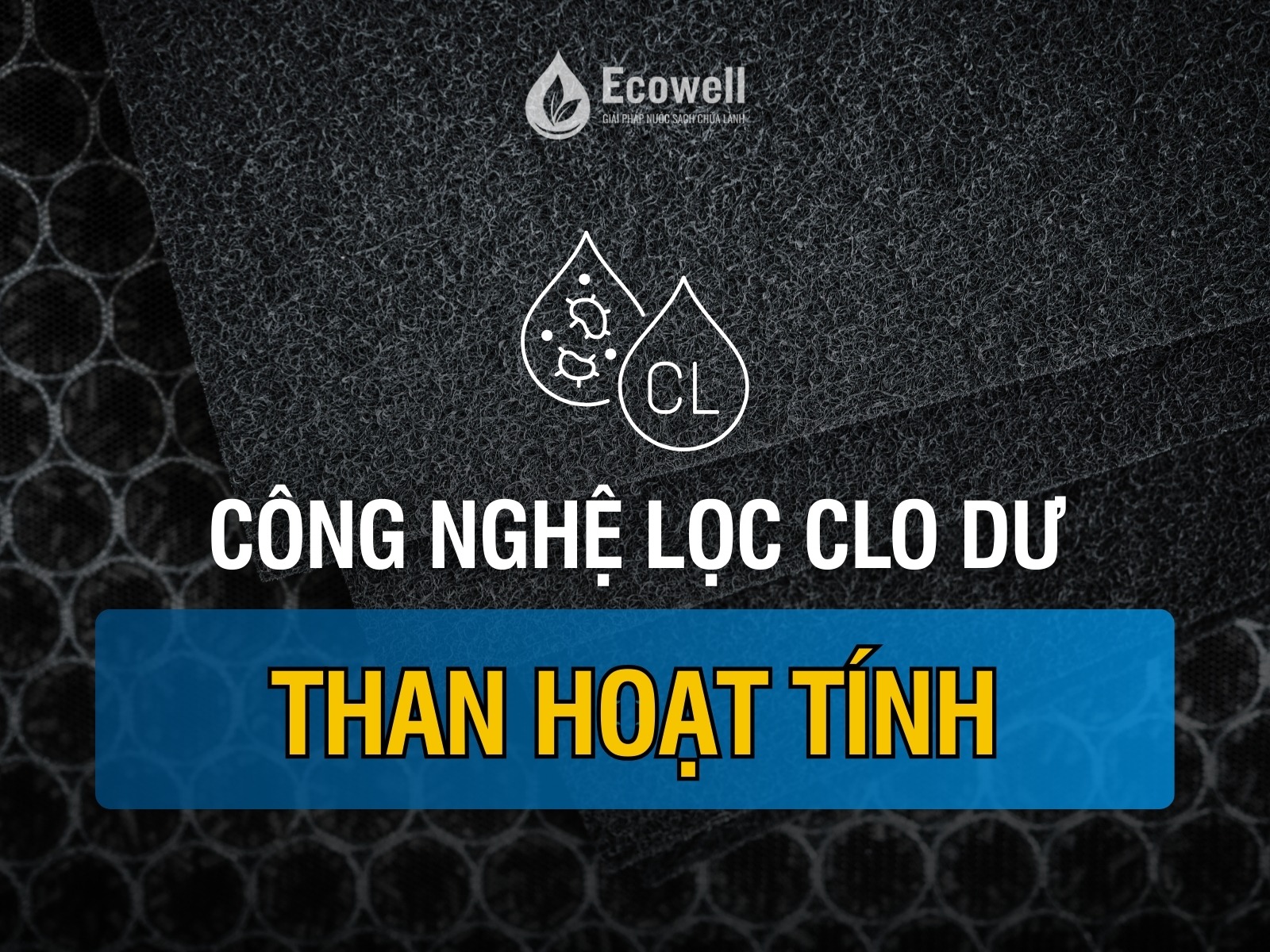 Than hoạt tính – Công nghệ lọc clo dư phổ biến nhất