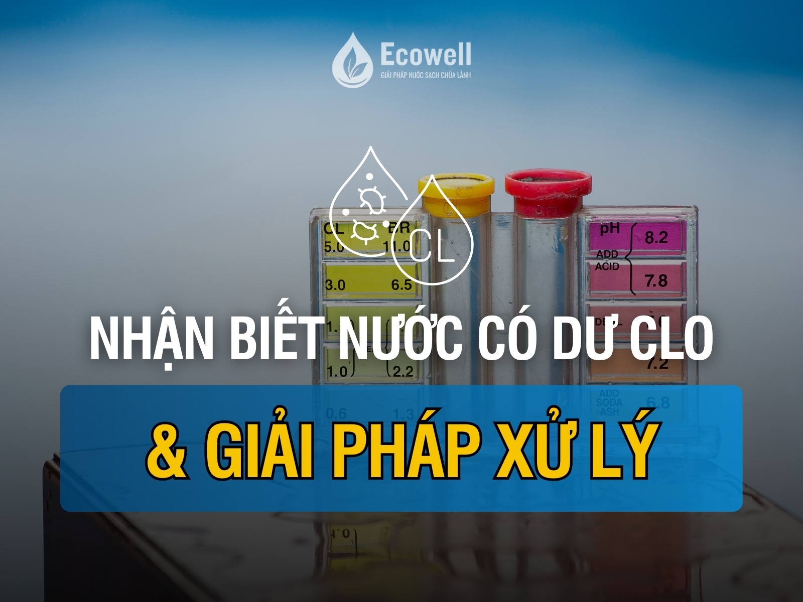 Cách nhận biết nước máy dư clo và giải pháp xử lý tại nhà