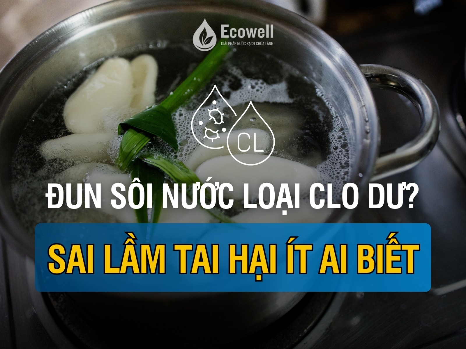 Đun sôi nước có loại bỏ được clo dư không? Sự thật ít ai biết