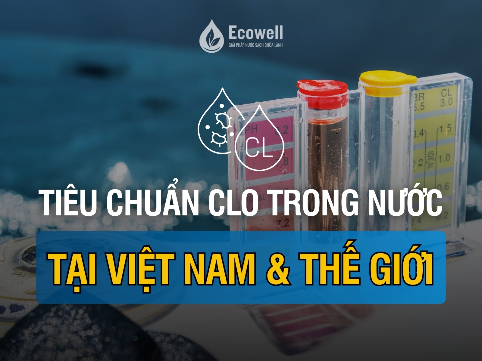 Tiêu chuẩn clo trong nước máy Việt Nam và thế giới